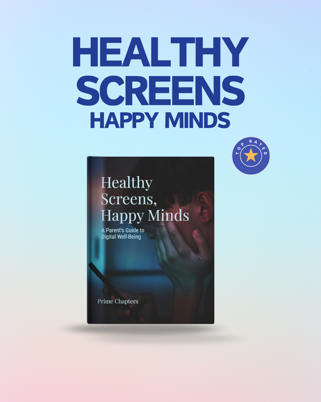 Healthy Screens, Happy Minds: A Parent's Guide to Digital Well-Being