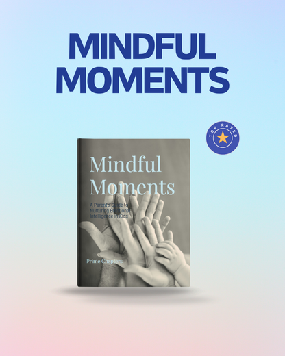 Mindful Moments: A Parent's Guide to Nurturing Emotional Intelligence in Kids